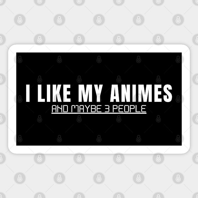 I Like My Animes And Maybe 3 People Magnet by Creatifly Graphic Tees